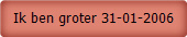 Ik ben groter 31-01-2006