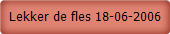 Lekker de fles 18-06-2006