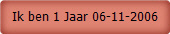 Ik ben 1 Jaar 06-11-2006