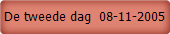 De tweede dag  08-11-2005