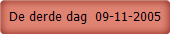 De derde dag  09-11-2005