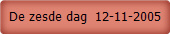 De zesde dag  12-11-2005
