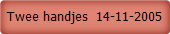 Twee handjes  14-11-2005
