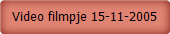 Video filmpje 15-11-2005