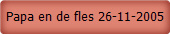Papa en de fles 26-11-2005